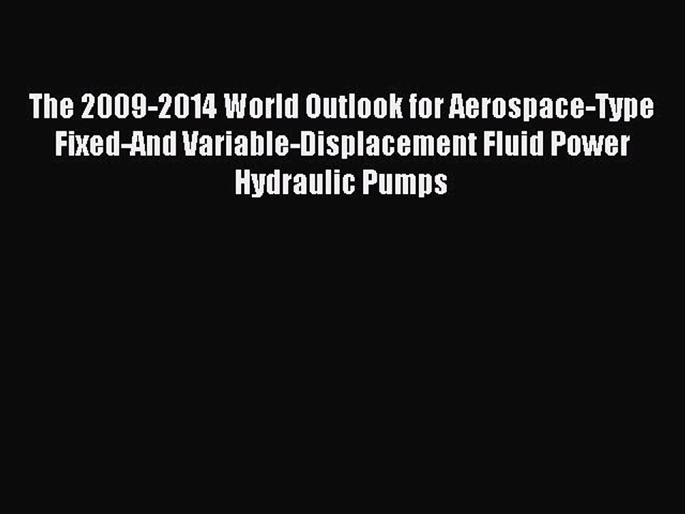 Read The 2009-2014 World Outlook for Aerospace-Type Fixed-And Variable-Displacement Fluid Power