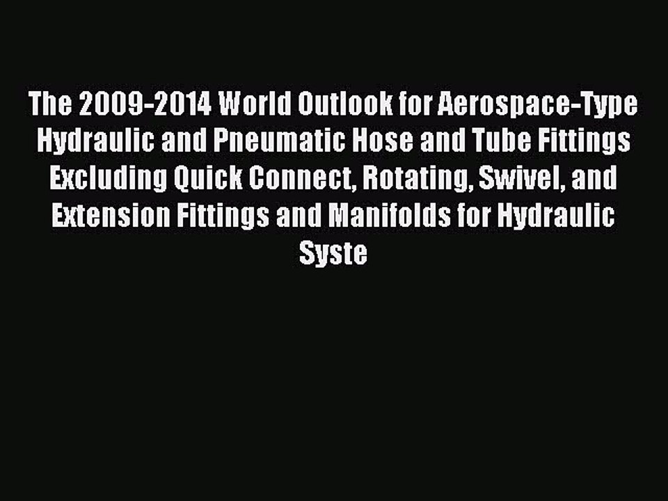 Read The 2009-2014 World Outlook for Aerospace-Type Hydraulic and Pneumatic Hose and Tube Fittings