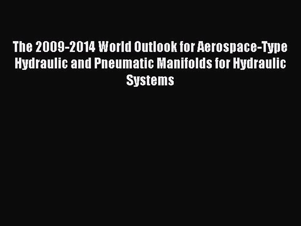 Read The 2009-2014 World Outlook for Aerospace-Type Hydraulic and Pneumatic Manifolds for Hydraulic