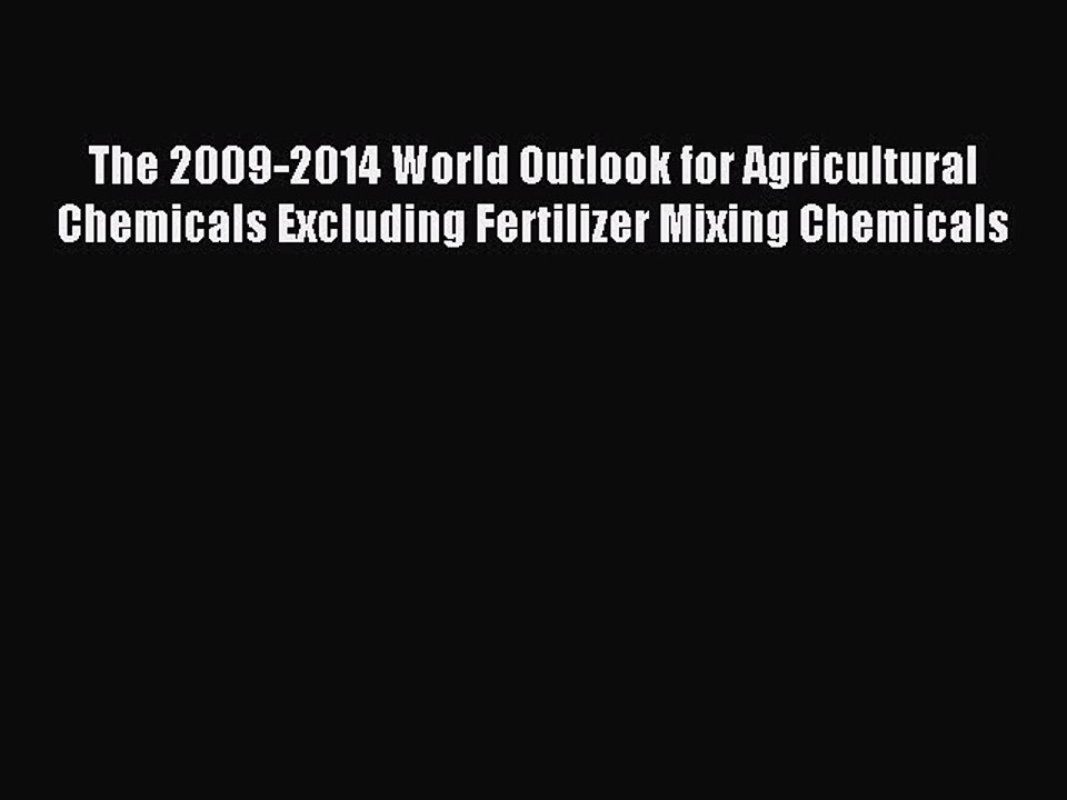Download The 2009-2014 World Outlook for Agricultural Chemicals Excluding Fertilizer Mixing