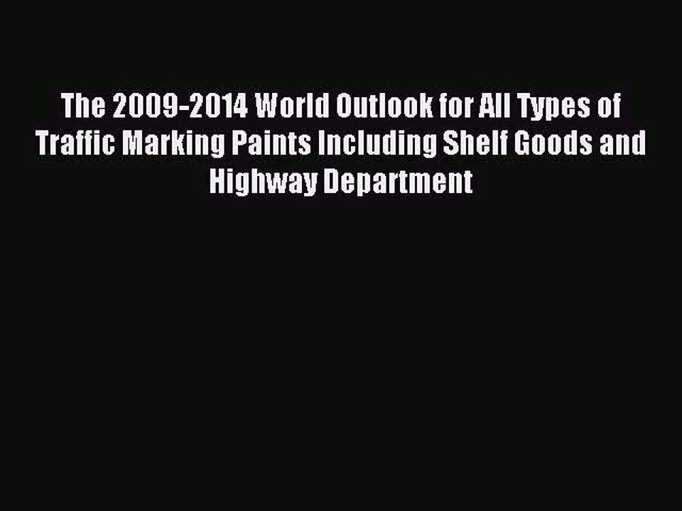 Read The 2009-2014 World Outlook for All Types of Traffic Marking Paints Including Shelf Goods