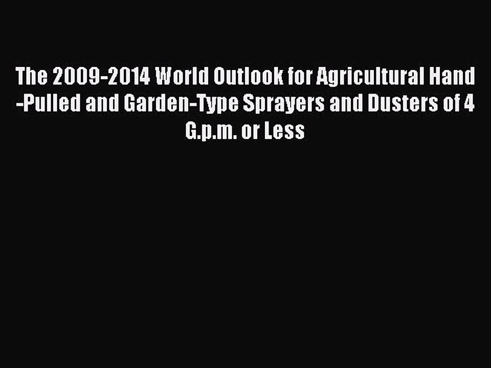 Read The 2009-2014 World Outlook for Agricultural Hand-Pulled and Garden-Type Sprayers and