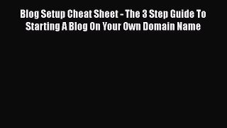[PDF] Blog Setup Cheat Sheet - The 3 Step Guide To Starting A Blog On Your Own Domain Name