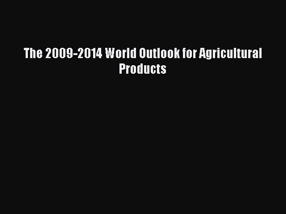 Download The 2009-2014 World Outlook for Agricultural Products Ebook Free