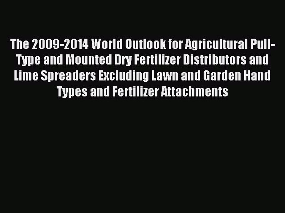 Read The 2009-2014 World Outlook for Agricultural Pull-Type and Mounted Dry Fertilizer Distributors