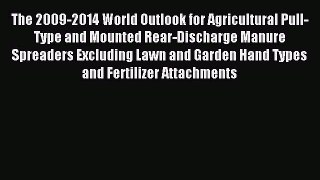 Read The 2009-2014 World Outlook for Agricultural Pull-Type and Mounted Rear-Discharge Manure