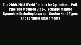 Read The 2009-2014 World Outlook for Agricultural Pull-Type and Mounted Side-Discharge Manure