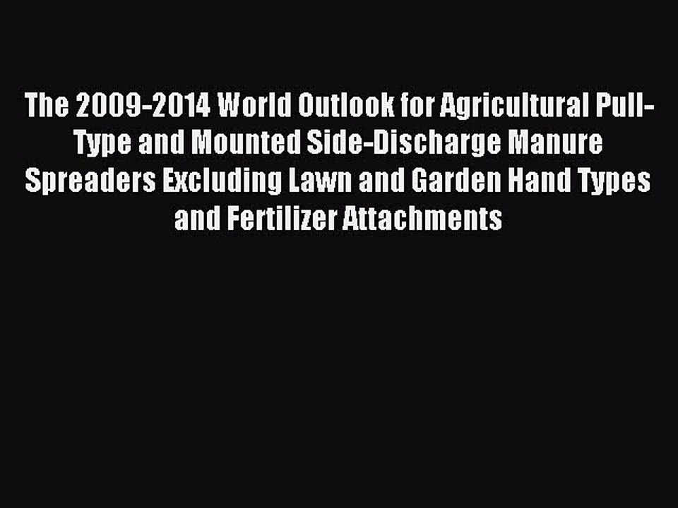 Read The 2009-2014 World Outlook for Agricultural Pull-Type and Mounted Side-Discharge Manure