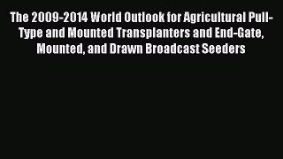 Read The 2009-2014 World Outlook for Agricultural Pull-Type and Mounted Transplanters and End-Gate