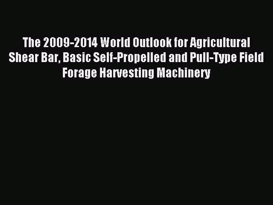 Read The 2009-2014 World Outlook for Agricultural Shear Bar Basic Self-Propelled and Pull-Type
