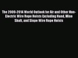 Read The 2009-2014 World Outlook for Air and Other Non-Electric Wire Rope Hoists Excluding