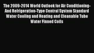 Read The 2009-2014 World Outlook for Air Conditioning-And Refrigeration-Type Central System