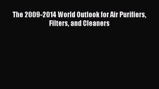 Read The 2009-2014 World Outlook for Air Purifiers Filters and Cleaners Ebook Free