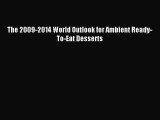 Read The 2009-2014 World Outlook for Ambient Ready-To-Eat Desserts PDF Free