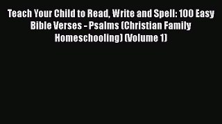 Read Teach Your Child to Read Write and Spell: 100 Easy Bible Verses - Psalms (Christian Family