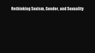 Read Rethinking Sexism Gender and Sexuality Ebook Free