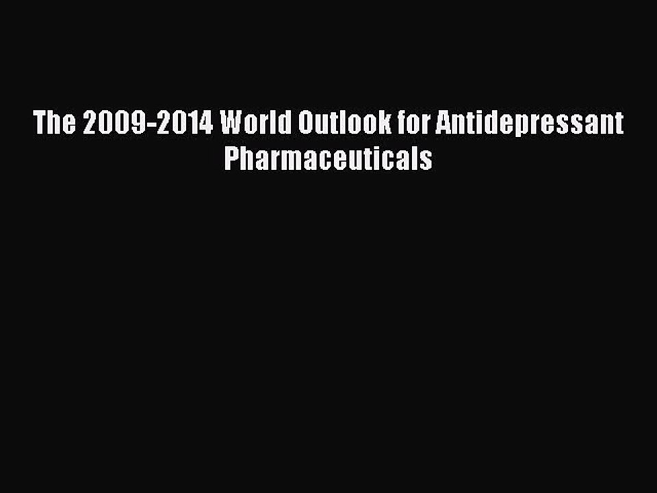 Read The 2009-2014 World Outlook for Antidepressant Pharmaceuticals Ebook Free