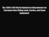 Read The 2009-2014 World Outlook for Attachments for Consumer Non-Riding Lawn Garden and Snow