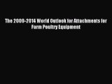 Read The 2009-2014 World Outlook for Attachments for Farm Poultry Equipment PDF Free