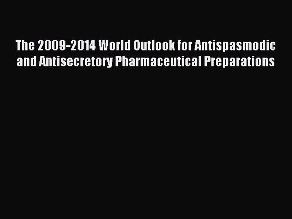 Read The 2009-2014 World Outlook for Antispasmodic and Antisecretory Pharmaceutical Preparations