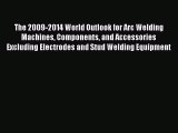 Read The 2009-2014 World Outlook for Arc Welding Machines Components and Accessories Excluding