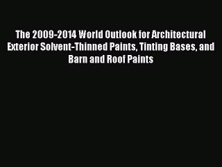 Read The 2009-2014 World Outlook for Architectural Exterior Solvent-Thinned Paints Tinting