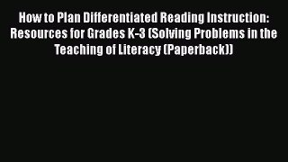 Read How to Plan Differentiated Reading Instruction: Resources for Grades K-3 (Solving Problems