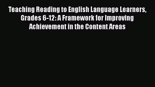 Read Teaching Reading to English Language Learners Grades 6-12: A Framework for Improving Achievement