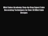 Read Mini Cakes Academy: Step-by-Step Expert Cake Decorating Techniques for Over 30 Mini Cake