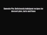 Read Sweetie Pie: Deliciously indulgent recipes for dessert pies tarts and flans PDF Free