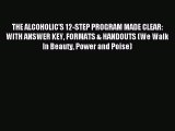 Read THE ALCOHOLIC'S 12-STEP PROGRAM MADE CLEAR: WITH ANSWER KEY FORMATS & HANDOUTS (We Walk