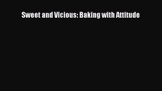 Read Sweet and Vicious: Baking with Attitude Ebook Free