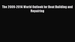 Read The 2009-2014 World Outlook for Boat Building and Repairing Ebook Free