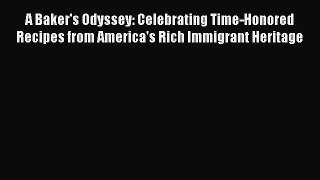 Read A Baker's Odyssey: Celebrating Time-Honored Recipes from America's Rich Immigrant Heritage