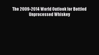 Read The 2009-2014 World Outlook for Bottled Unprocessed Whiskey Ebook Free