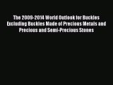 Read The 2009-2014 World Outlook for Buckles Excluding Buckles Made of Precious Metals and