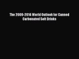 Read The 2009-2014 World Outlook for Canned Carbonated Soft Drinks Ebook Free