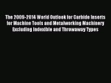 Read The 2009-2014 World Outlook for Carbide Inserts for Machine Tools and Metalworking Machinery