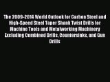 Read The 2009-2014 World Outlook for Carbon Steel and High-Speed Steel Taper Shank Twist Drills