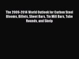 Read The 2009-2014 World Outlook for Carbon Steel Blooms Billets Sheet Bars Tin Mill Bars Tube
