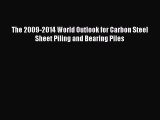 Download The 2009-2014 World Outlook for Carbon Steel Sheet Piling and Bearing Piles PDF Online