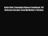 Read Katie Chin's Everyday Chinese Cookbook: 101 Delicious Recipes from My Mother's Kitchen