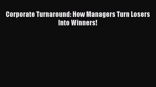 Read Corporate Turnaround: How Managers Turn Losers Into Winners! Ebook Free