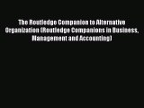 Read The Routledge Companion to Alternative Organization (Routledge Companions in Business