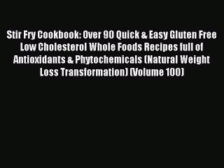 Read Stir Fry Cookbook: Over 90 Quick & Easy Gluten Free Low Cholesterol Whole Foods Recipes