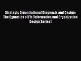 Read Strategic Organizational Diagnosis and Design: The Dynamics of Fit (Information and Organization