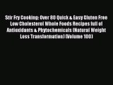 Read Stir Fry Cooking: Over 80 Quick & Easy Gluten Free Low Cholesterol Whole Foods Recipes