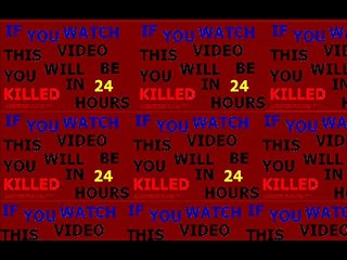 IF YOU SEE THIS VIDEO YOU WILL BE KILLED IN 24 HOURS