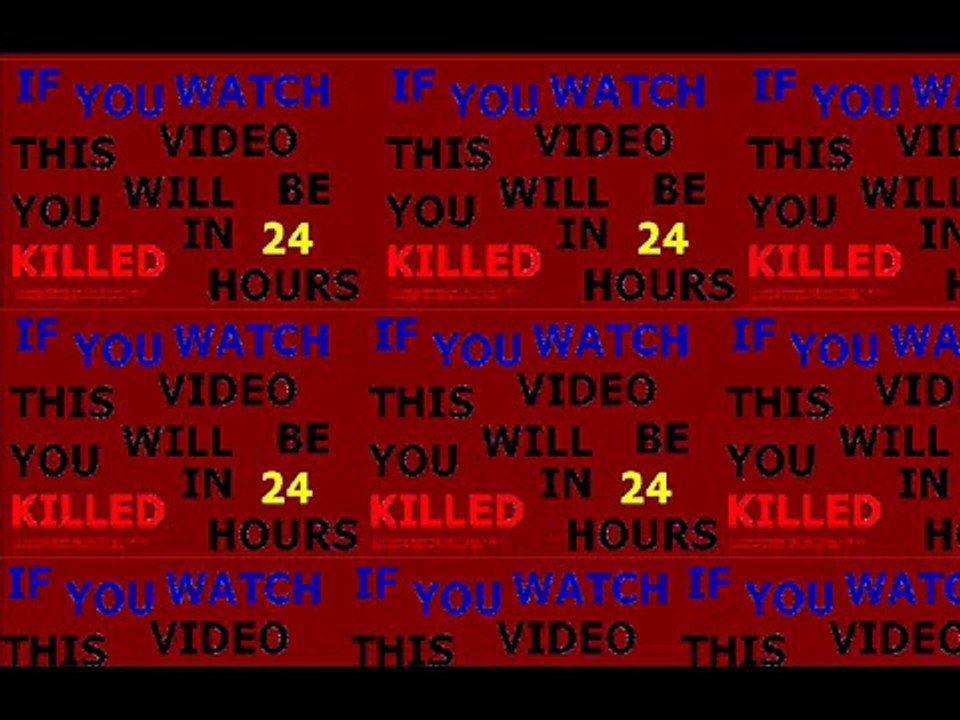 IF YOU SEE THIS VIDEO YOU WILL BE KILLED IN 24 HOURS