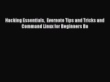 [PDF] Hacking Essentials  Evernote Tips and Tricks and Command Linux for Beginners Bo [Read]